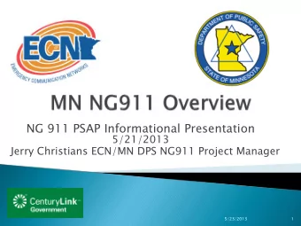 NG 911 PSAP Informational Presentation  5/21/2013  Jerry Christians ECN/MN DPS NG911 Project