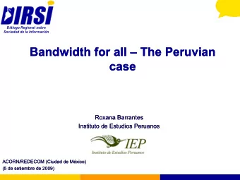 Bandwidth for all Bandwidth for all  The Peruvian  The Peruvian  case  case  Roxana Barrantes