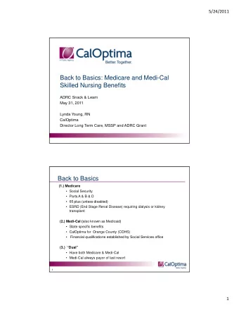 Back to Basics: Medicare and Medi-Cal  Skilled Nursing Benefits  ADRC Snack &amp; Learn  May 31,