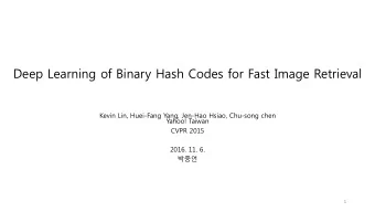 Deep Learning of Binary Hash Codes for Fast Image Retrieval  Kevin Lin, Huei-Fang Yang, Jen-Hao