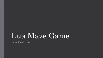Lua Maze Game  Tyler Tamburlin  Project  Automatically generate random maze  Allow user to