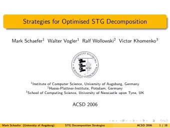 Strategies for Optimised STG Decomposition Mark Schaefer 1 Walter Vogler 1 Ralf Wollowski 2 Victor