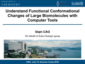 Understand Functional Conformational  Changes of Large Biomolecules with  Computer Tools  Siqin CAO