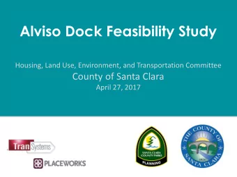 Alviso Dock Feasibility Study  Housing, Land Use, Environment, and Transportation Committee  County