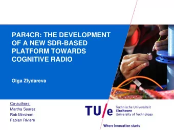 PAR4CR: THE DEVELOPMENT  OF A NEW SDR-BASED  PLATFORM TOWARDS  COGNITIVE RADIO  Olga Zlydareva