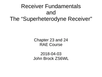 Receiver Fundamentals  and  The Superheterodyne Receiver  Chapter 23 and 24  RAE Course