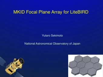 MKID Focal Plane Array for LiteBIRD  Yutaro Sekimoto  National Astronomical Observatory of Japan  2