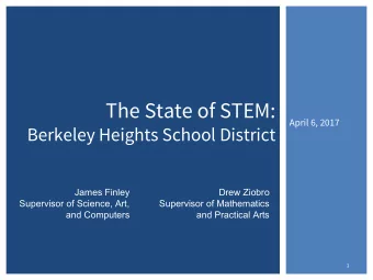 The State of STEM:  April 6, 2017  Berkeley Heights School District  James Finley  Drew Ziobro