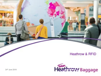 Heathrow &amp; RFID 24 th June 2018  1  Classification: Internal  RFID in Heathrow baggage system