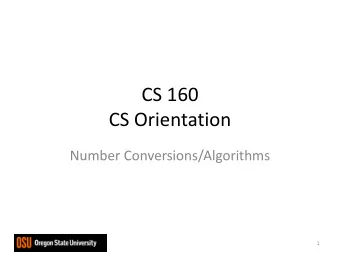 CS 160  CS Orientation  Number Conversions/Algorithms  1  Odds and Ends  Get Assignment #1