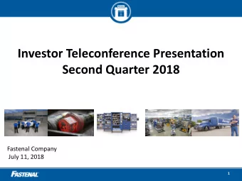 Investor Teleconference Presentation  Second Quarter 2018  Fastenal Company  July 11, 2018  1  Safe