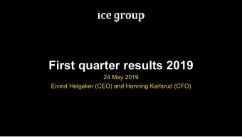 First quarter results 2019  24 May 2019  Eivind Helgaker (CEO) and Henning Karlsrud (CFO)  16th