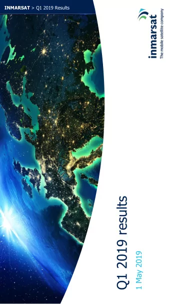 Q1 2019 results  1 May 2019 INMARSAT &gt; Q1 2019 Results  Performance review  Rupert Pearce  Chief