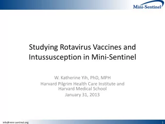 Studying Rotavirus Vaccines and  Intussusception in Mini-Sentinel  W. Katherine Yih, PhD, MPH
