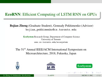 EcoRNN : Efficient Computing of LSTM RNN on GPUs Bojian Zheng (Graduate Student), Gennady