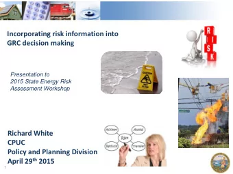 Incorporating risk information into  GRC decision making  Presentation to  2015 State Energy Risk
