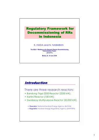 Regulatory Framework for  Decommissioning of RRs  in Indonesia  K. HUDA and N. NABABAN The IAEA 1