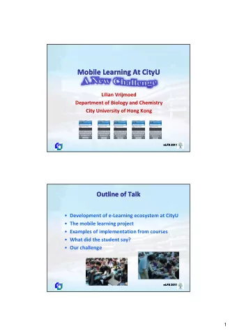 Mobile Learning At CityU Mobile Learning At CityU Lilian Vrijmoed Department of Biology and