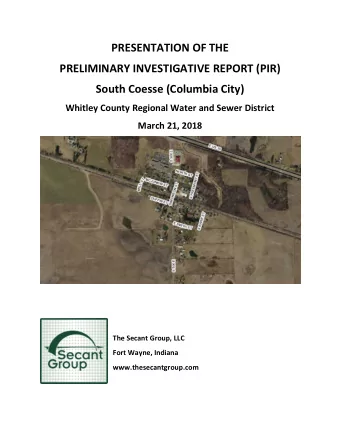 PRESENTATION OF THE  PRELIMINARY INVESTIGATIVE REPORT (PIR)  South Coesse (Columbia City)  Whitley