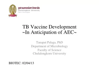 TB Vaccine Development  In Anticipation of AEC   Tanapat Palaga, PhD  Department of