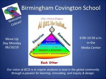 Birmingham Covington School  Welcome  Cobras!  9:00-10:30 a.m.  Move Up  in the  Day Monday