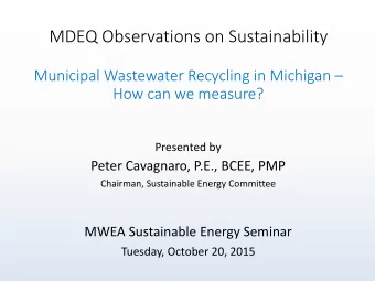 Municipal Wastewater Recycling in Michigan   How can we measure?  Presented by  Peter Cavagnaro,