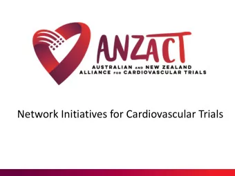 Network Initiatives for Cardiovascular Trials  But we already do CVD  Trials?    Strong history