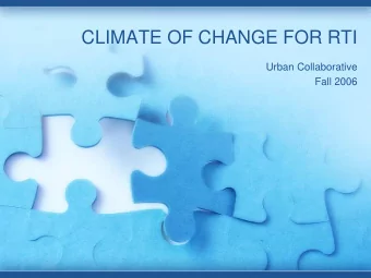 CLIMATE OF CHANGE FOR RTI  Urban Collaborative  Fall 2006  Purpose  Share and facilitate