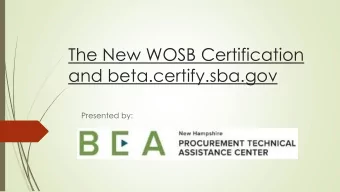 and beta.certify.sba.gov  Presented by:  Introduction and Participant Guide  NH PTAC