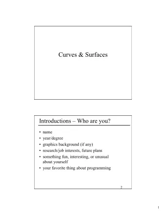 Curves &amp; Surfaces  Introductions  Who are you?  name  year/degree  graphics
