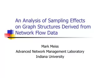 An Analysis of Sampling Effects  on Graph Structures Derived from  Network Flow Data  Mark Meiss
