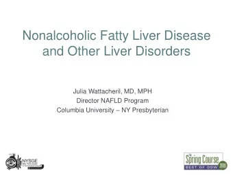 and Other Liver Disorders  Julia Wattacheril, MD, MPH  Director NAFLD Program Columbia University