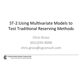 ST-2:Using  Mul/variate  Models  to    Test  Tradi/onal  Reserving