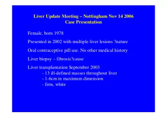 Liver Update Meeting  Nottingham Nov 14 2006  Case Presentation  Female, born 1978  Presented in