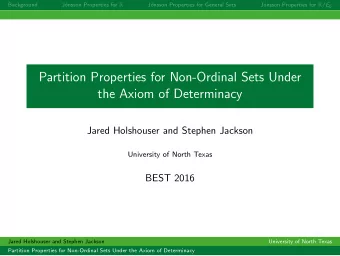 Partition Properties for Non-Ordinal Sets Under  the Axiom of Determinacy  Jared Holshouser and