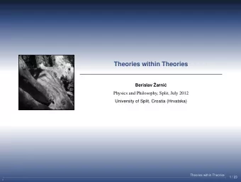 Theories within Theories  Berislav   Zarni  c  Physics and Philosophy, Split, July 2012