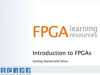Introduction to FPGAs  Getting Started with Xilinx  Digital Design  Everything is represented in