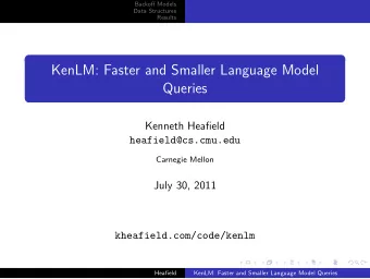KenLM: Faster and Smaller Language Model  Queries  Kenneth Heafield  heafield@cs.cmu.edu  Carnegie