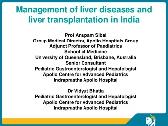 Management of liver diseases and  liver transplantation in India  Prof Anupam Sibal  Group Medical