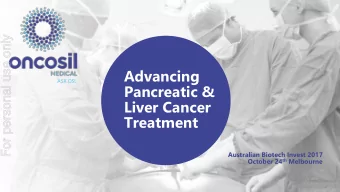 Advancing  ASX.OSL  Pancreatic &amp;  Liver Cancer  Treatment  Australian Biotech Invest 2017
