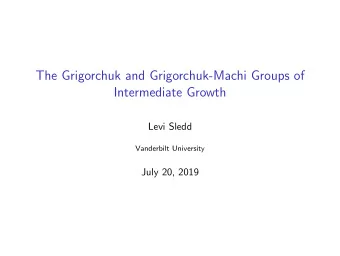 The Grigorchuk and Grigorchuk-Machi Groups of  Intermediate Growth  Levi Sledd  Vanderbilt