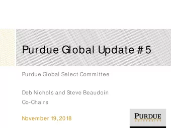 Purdue Global Update # 5  Purdue Global Select Committee  Deb Nichols and Steve Beaudoin  Co-Chairs