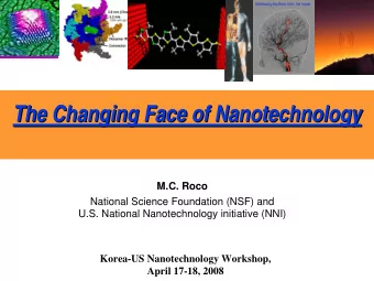 The Changing Face of Nanotechnology  The Changing Face of Nanotechnology  M.C. Roco  National