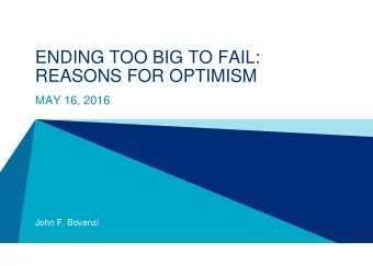 ENDING TOO BIG TO FAIL:  REASONS FOR OPTIMISM  MAY 16, 2016  John F. Bovenzi  Introduction: