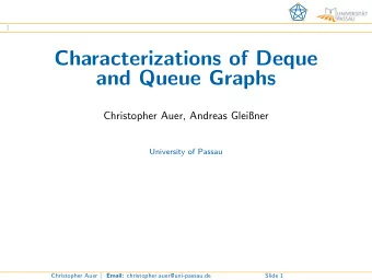 Characterizations of Deque  and Queue Graphs  Christopher Auer, Andreas Gleiner  University of