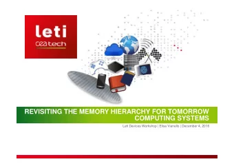 REVISITING THE MEMORY HIERARCHY FOR TOMORROW  COMPUTING SYSTEMS  Leti Devices Workshop | Elisa