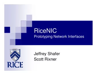 RiceNIC  Prototyping Network Interfaces  Jeffrey Shafer  Scott Rixner  RiceNIC Overview  Gigabit