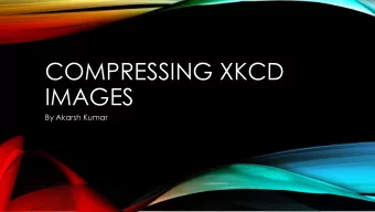COMPRESSING XKCD  IMAGES  By Akarsh Kumar  XKCD IMAGE EXAMPLE  COMPRESSION AND  DECOMPRESSION