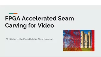 FPGA Accelerated Seam  Carving for Video  B2: Kimberly Lim, Eshani Mishra, Shruti Narayan  Use Case
