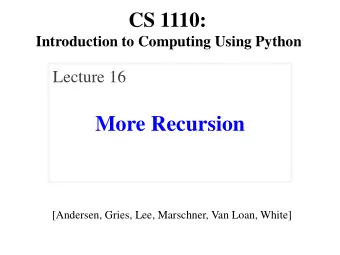 More Recursion  [Andersen, Gries, Lee, Marschner, Van Loan, White]  Announcements   We cant